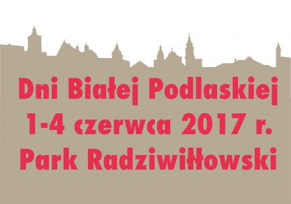  Dni Białej Podlaskiej 1-4 czerwca 2017 r.